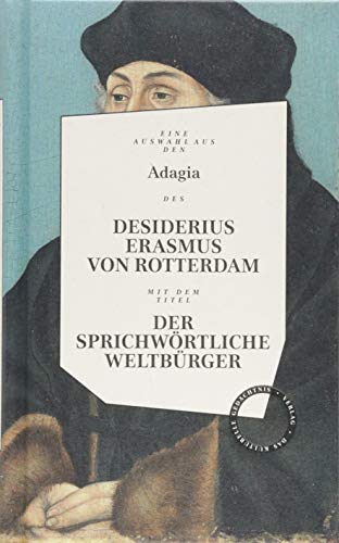Desiderius Erasmus: Der sprichwörtliche Weltbürger: Herausgegeben und bevorwortet von Wolfgang Hörner und Tobias Roth von Das Kulturelle Gedchtnis